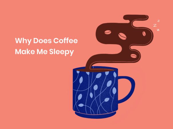 Why Does Coffee Make Me Sleepy? - Know the Reasons