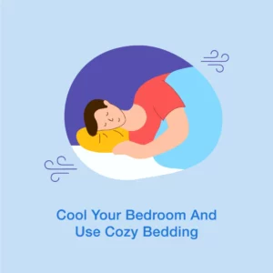 Cool your bedroom and use cozy bedding