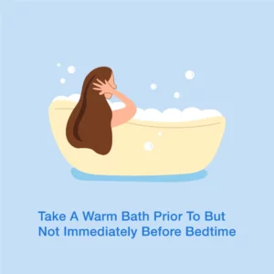 Take a warm bath before but not immediately before bedtime